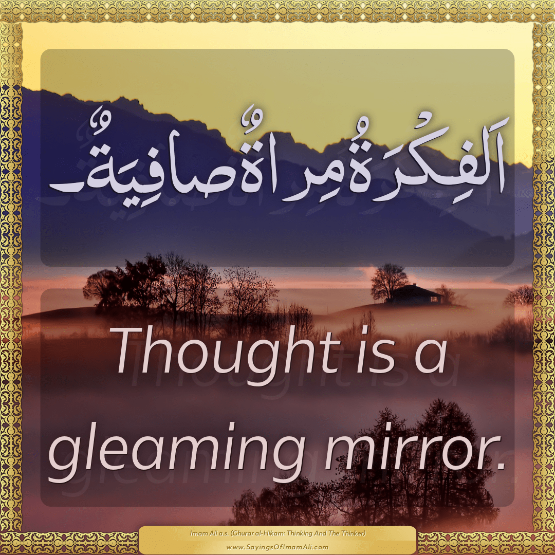 Thought is a gleaming mirror.